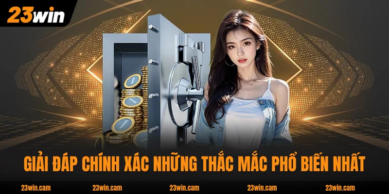 Nạp Tiền 23WIN An Toàn Theo Quy Trình 2026 Mới Nhất 4 Giải đáp chính xác những thắc mắc phổ biến nhất