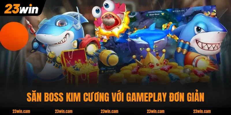 Bắn Cá 23WIN - 50 Phòng Từ 3 Nhà Phát Hành, Boss X5000 2 Săn boss kim cương với gameplay đơn giản