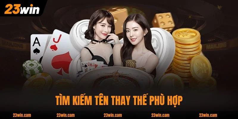 Đăng Ký 23WIN - Hướng Dẫn Tạo Tài Khoản Chi Tiết Chỉ 30 Giây 4 Tìm kiếm tên thay thế phù hợp